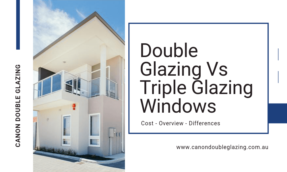 Double vs Triple Glazed Windows Canon Double Glazing Perth Canon